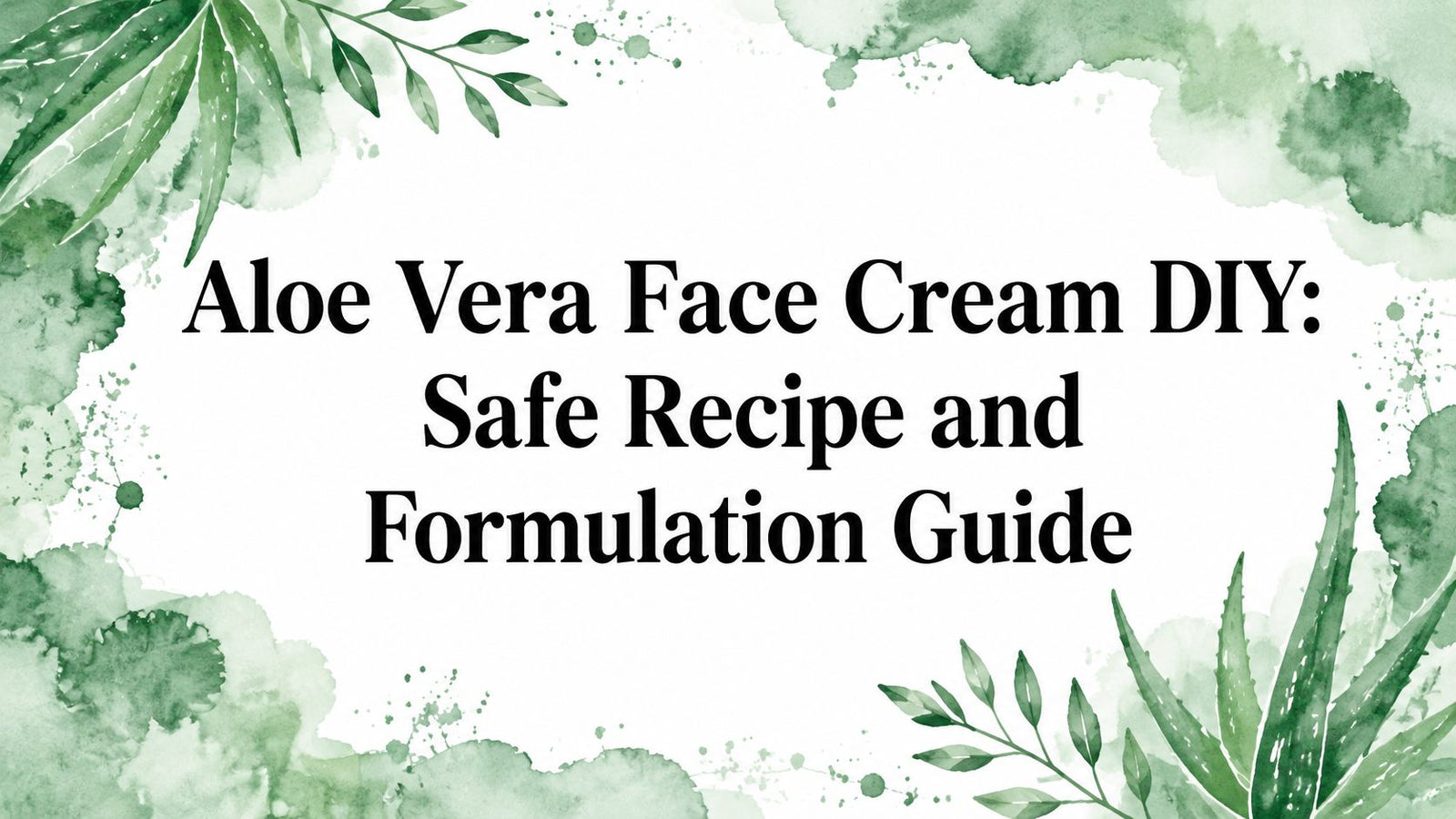 Aloe Vera Face Cream DIY: Safe Recipe and Formulation Guide