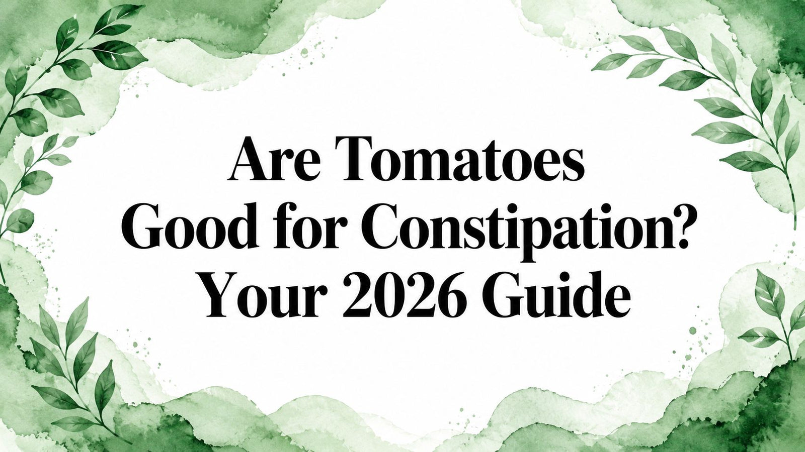 Are Tomatoes Good for Constipation? Your 2026 Guide