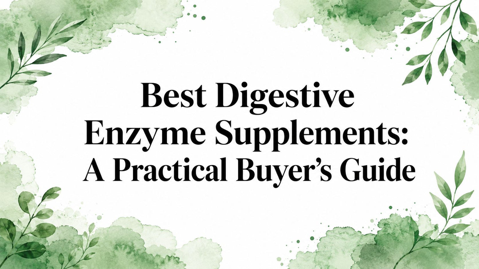 Best Digestive Enzyme Supplements: A Practical Buyer's Guide