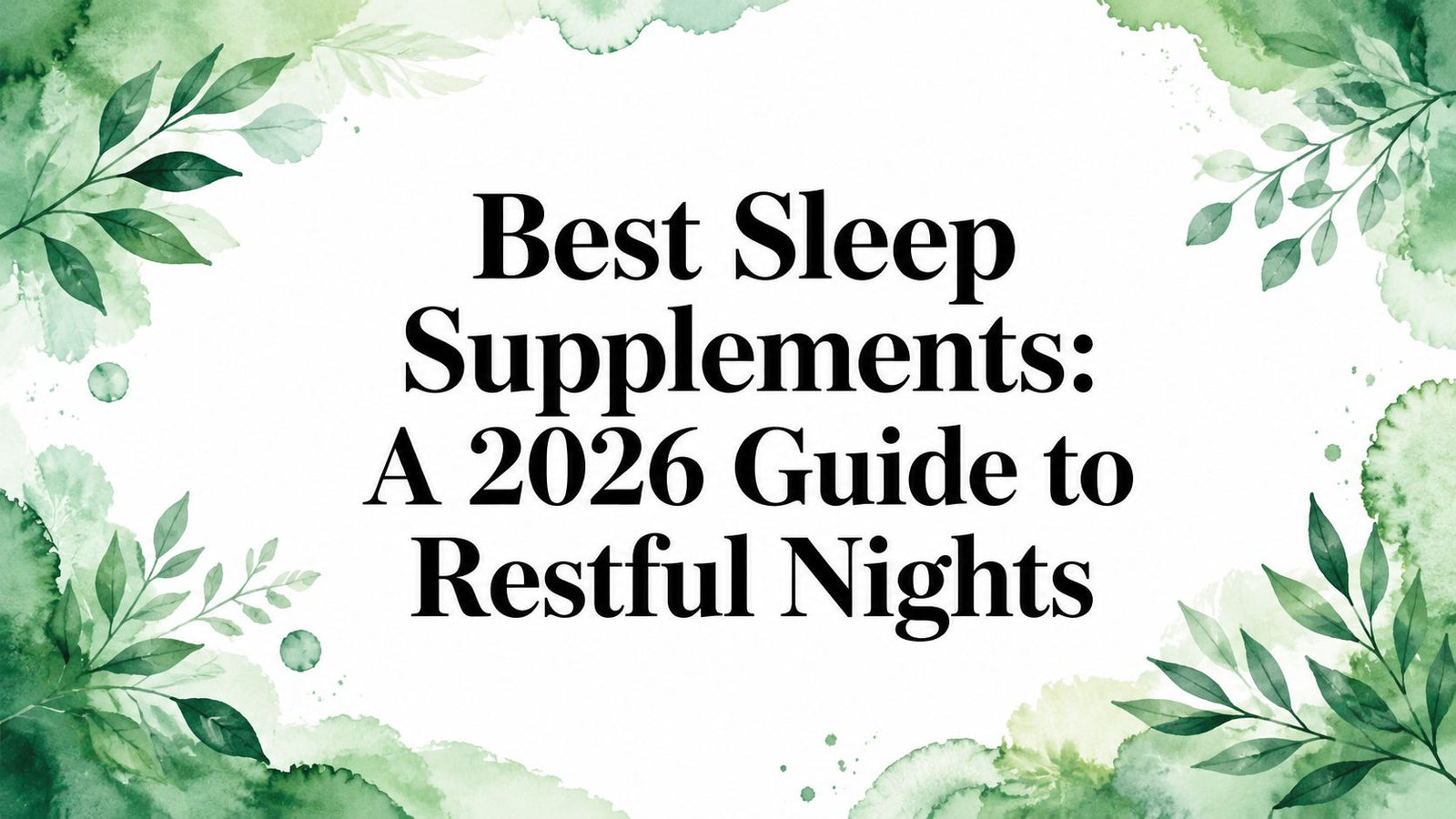 Best Sleep Supplements: A 2026 Guide to Restful Nights