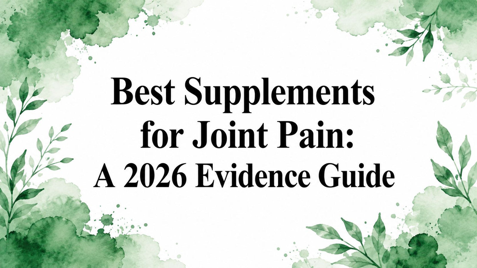 Best Supplements for Joint Pain: A 2026 Evidence Guide