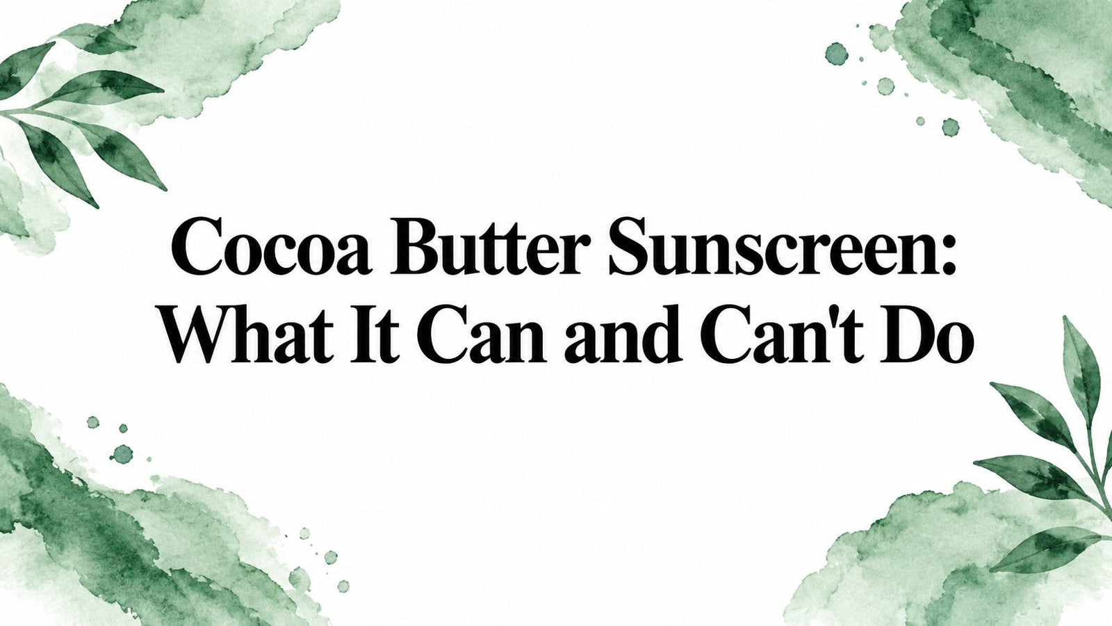 Cocoa Butter Sunscreen: What It Can and Can't Do