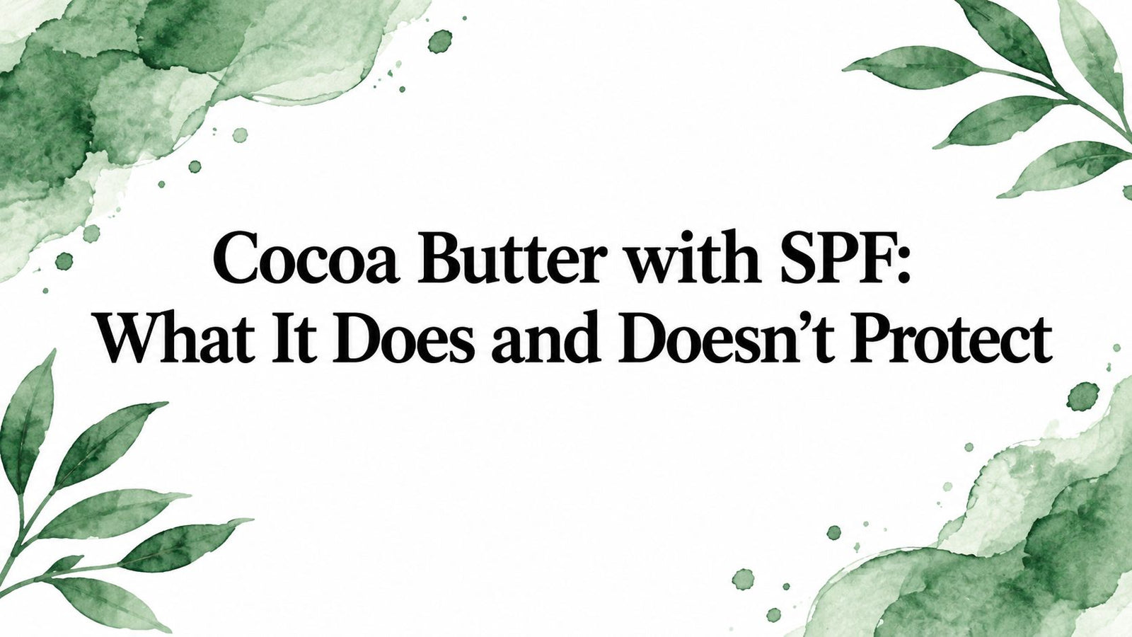 Cocoa Butter with SPF: What It Does and Doesn't Protect