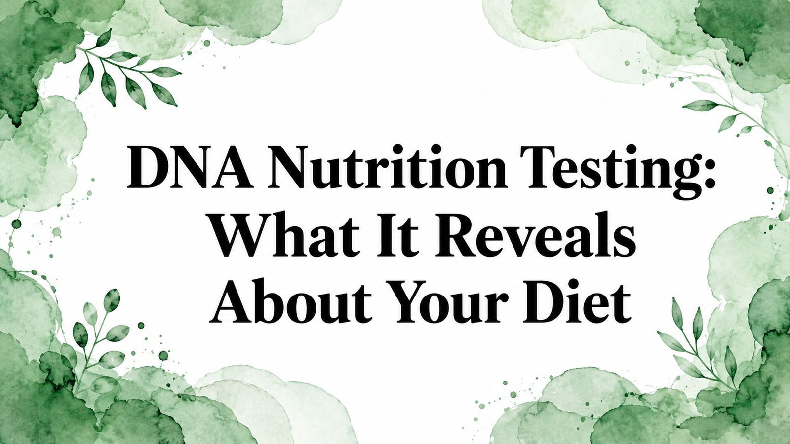 DNA Nutrition Testing: What It Reveals About Your Diet