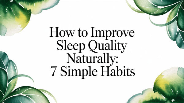 How to Improve Sleep Quality Naturally: 7 Simple Habits - AloeCure