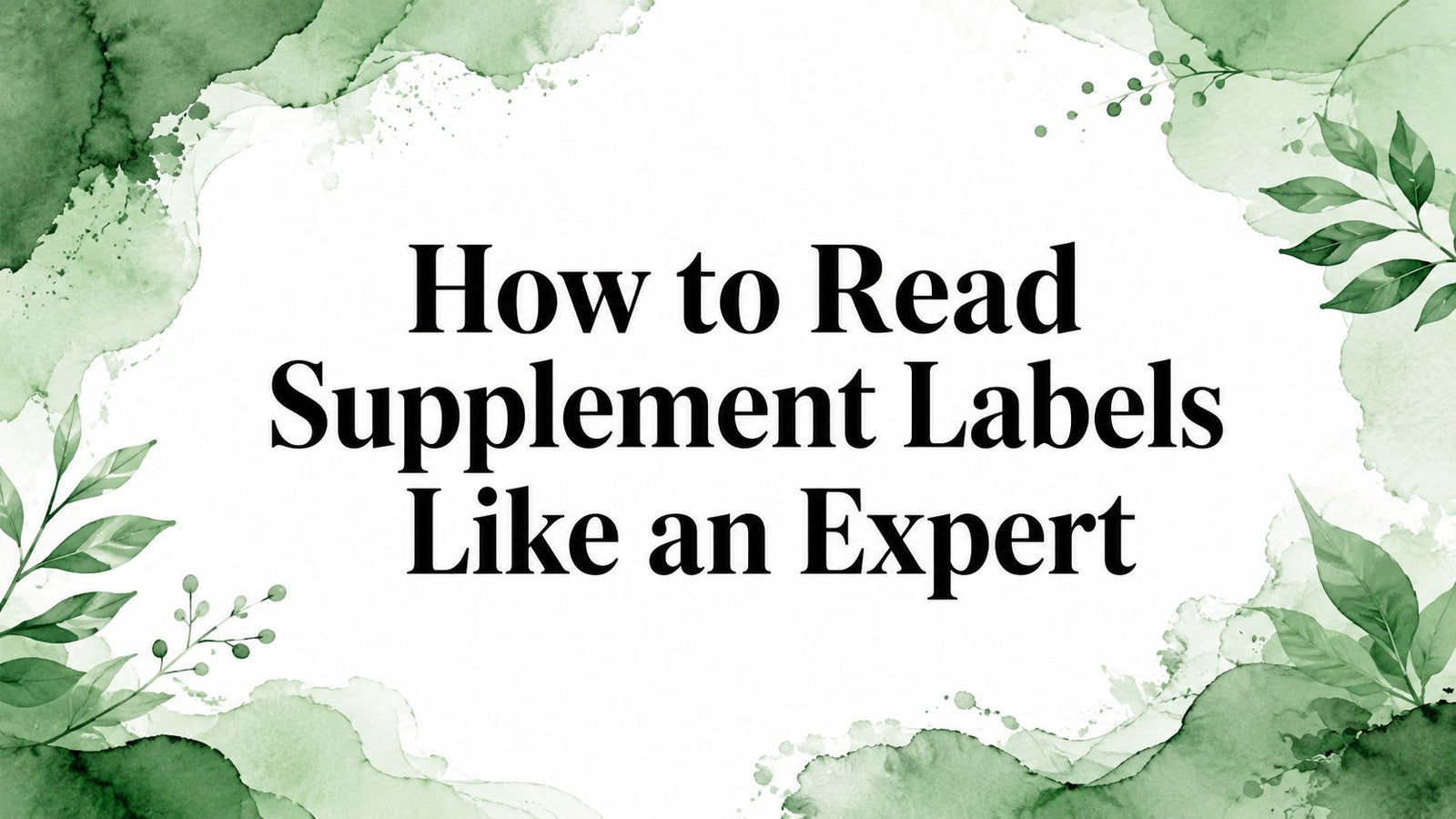 How to Read Supplement Labels Like an Expert