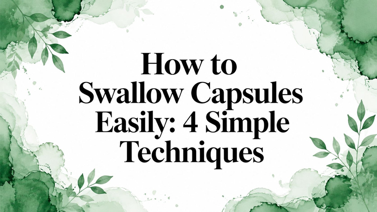 How to Swallow Capsules Easily: 4 Simple Techniques