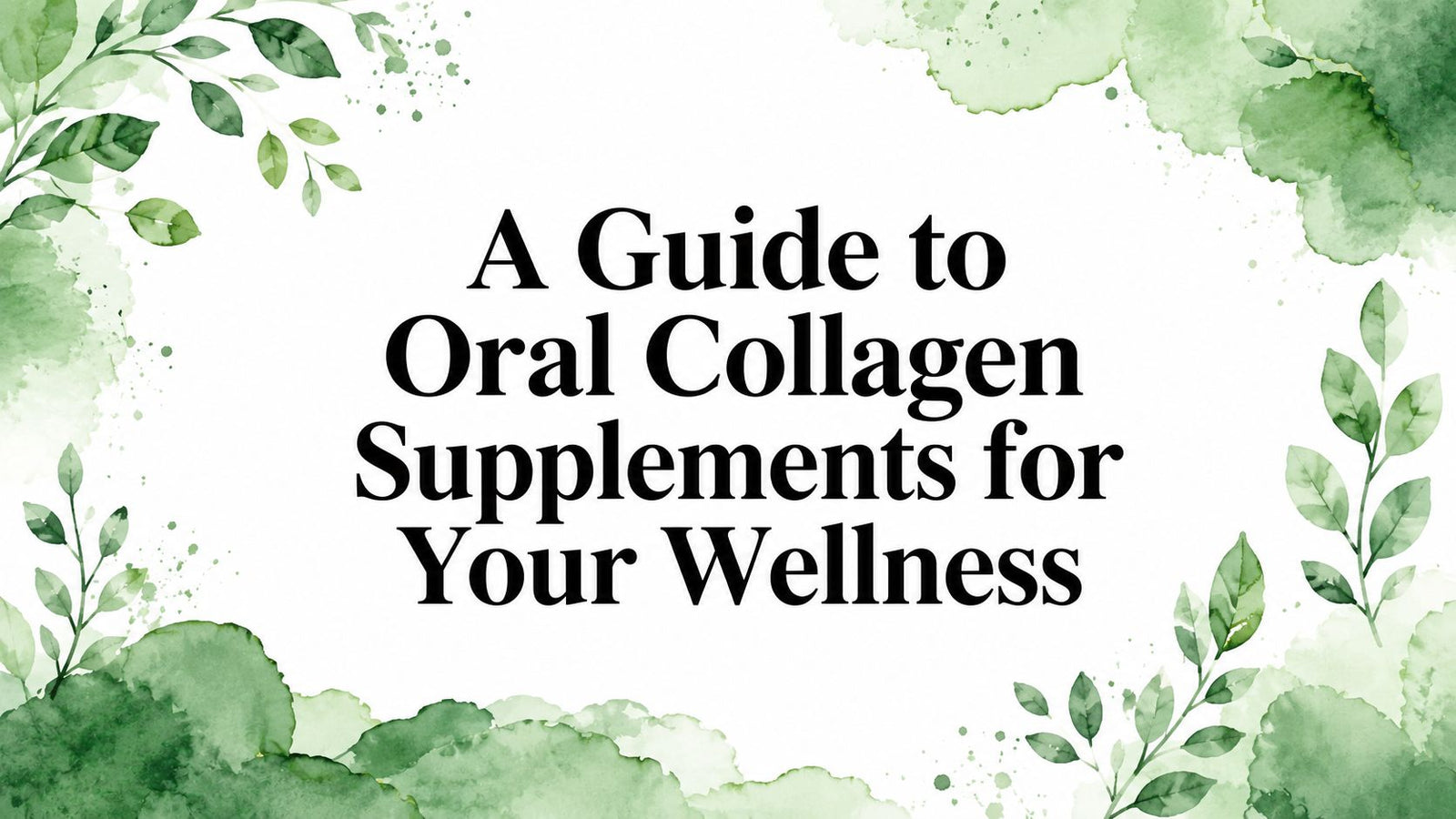 A Guide to Oral Collagen Supplements for Your Wellness