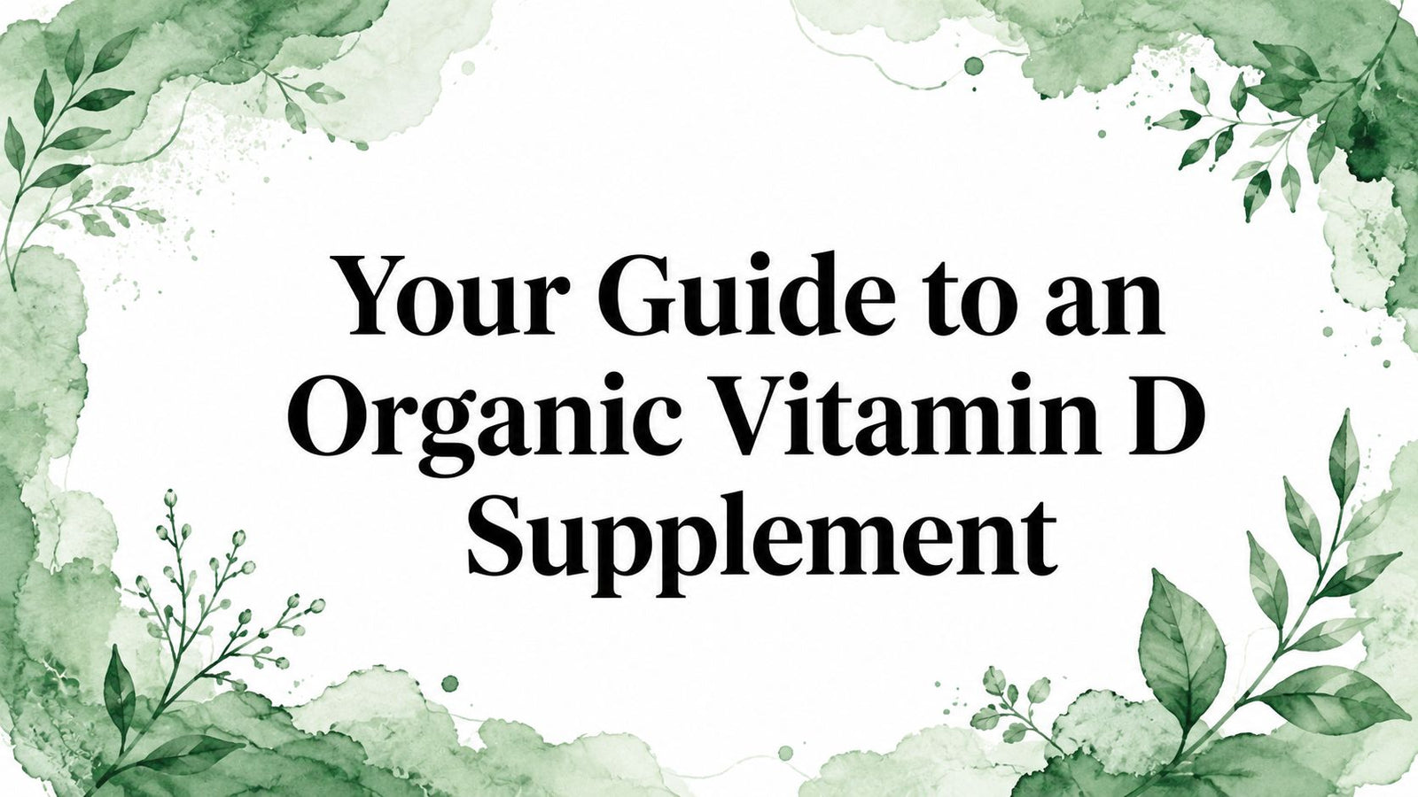 Your Guide to an Organic Vitamin D Supplement
