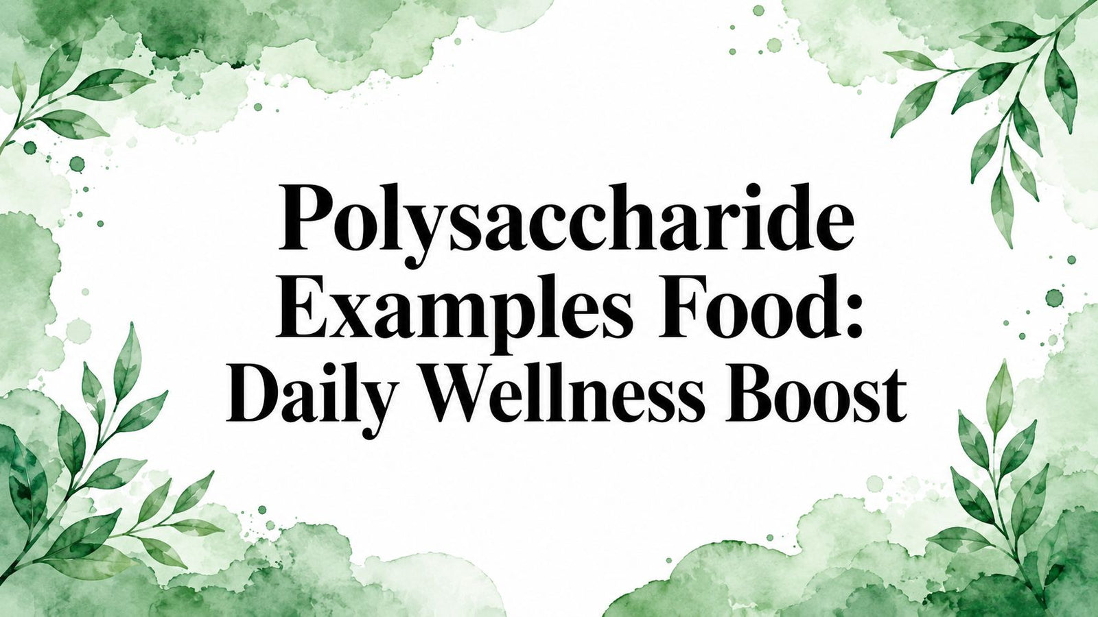 Polysaccharide Examples Food: Daily Wellness Boost