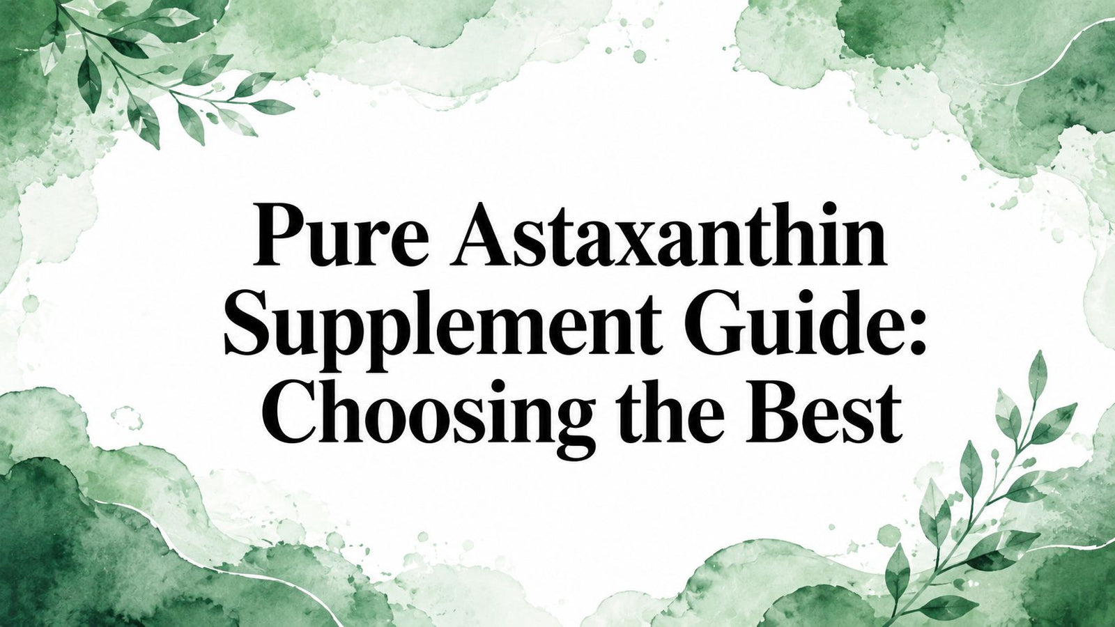 Pure Astaxanthin Supplement Guide: Choosing the Best