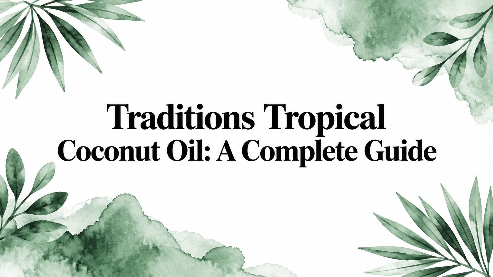 Traditions Tropical Coconut Oil: A Complete Guide