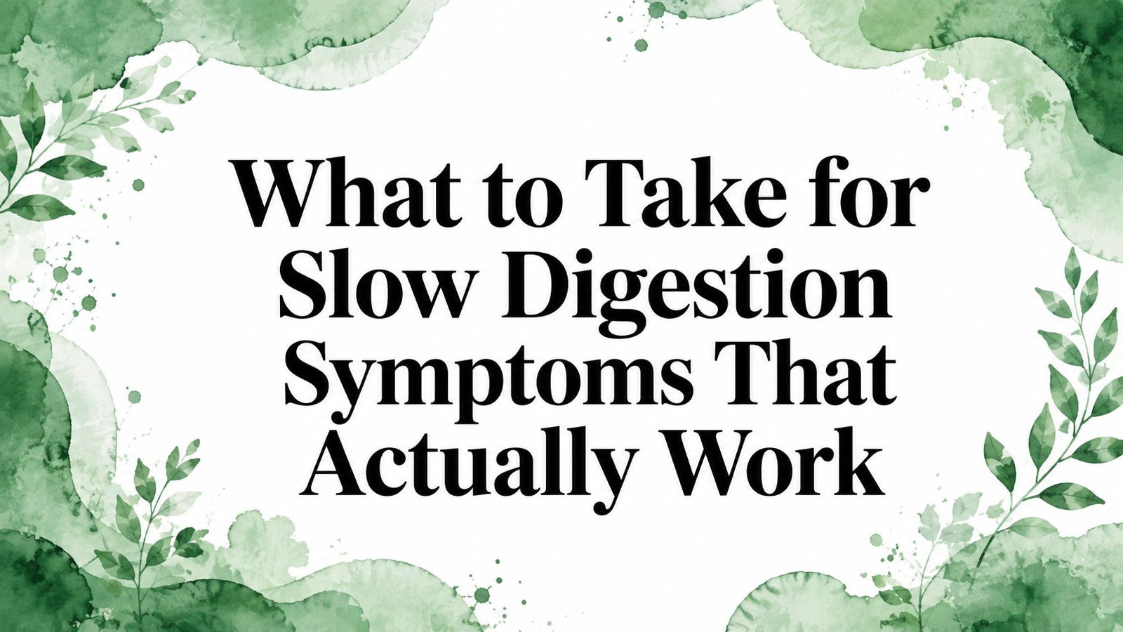What to Take for Slow Digestion Symptoms That Actually Work